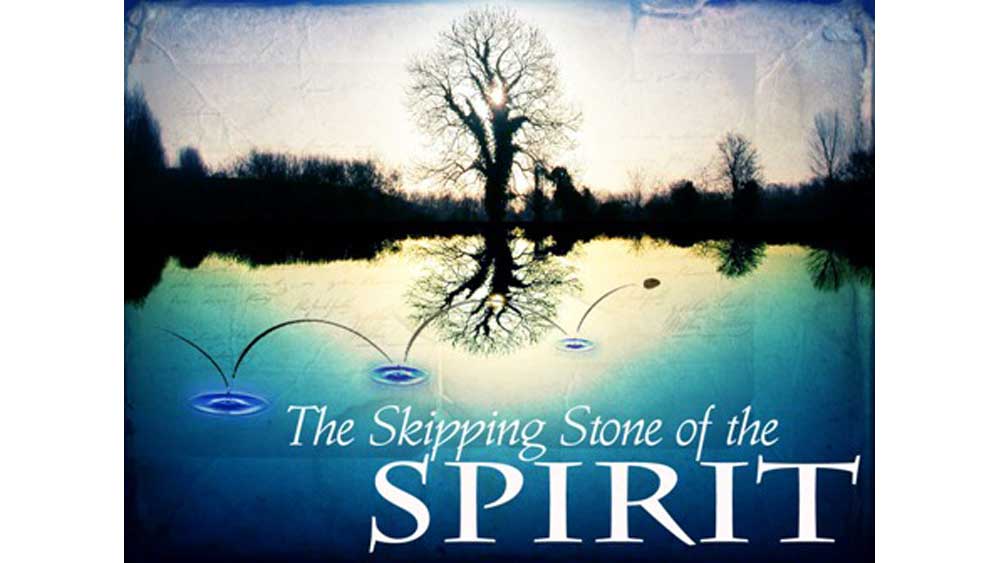 The Skipping Stone of the Spirit