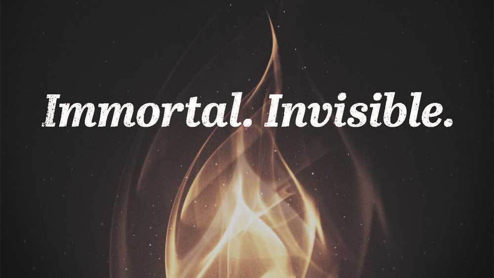 Immortal. Invisible.