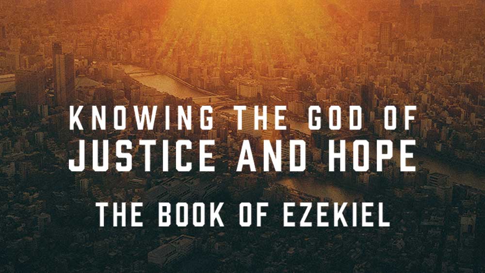 Knowing the God of Justice and Hope: The Book of Ezekiel